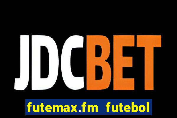 futemax.fm futebol ao vivo