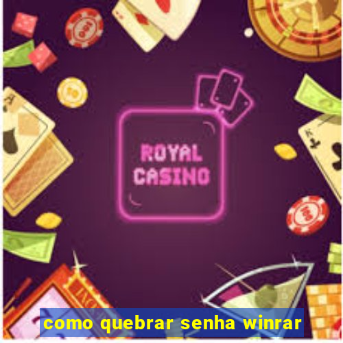 como quebrar senha winrar