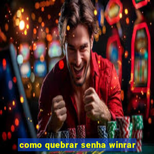 como quebrar senha winrar