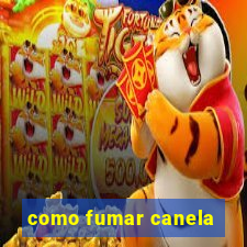 como fumar canela