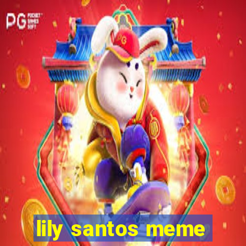 lily santos meme