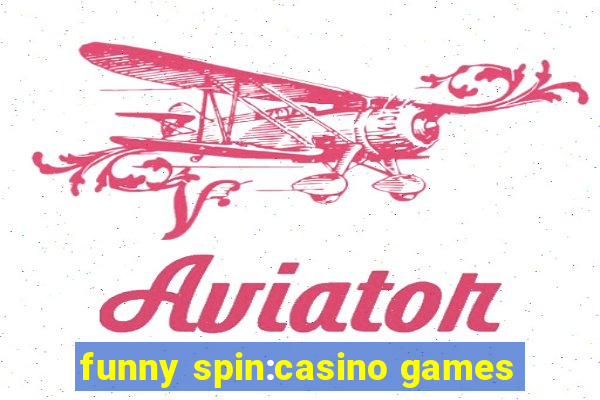 funny spin:casino games