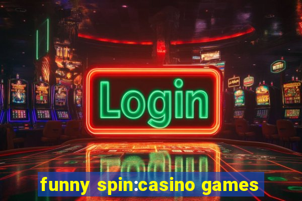 funny spin:casino games