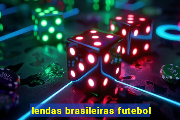 lendas brasileiras futebol