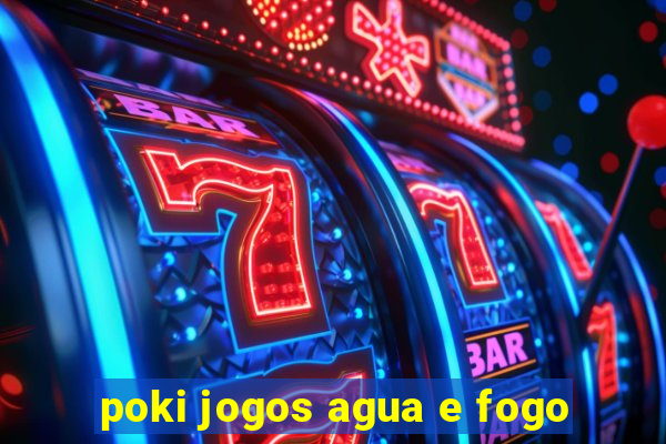 poki jogos agua e fogo