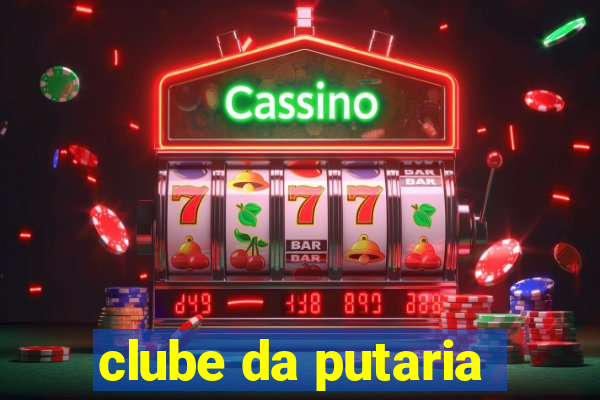 clube da putaria