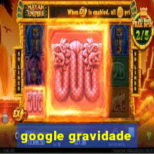 google gravidade