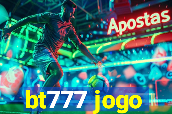 bt777 jogo