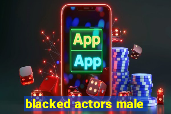 blacked actors male