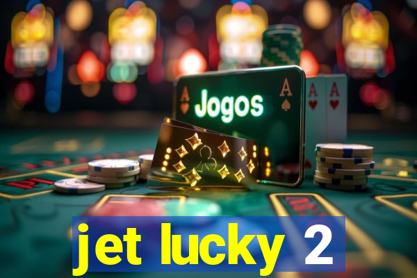 jet lucky 2