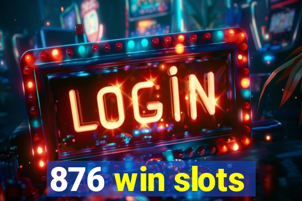 876 win slots