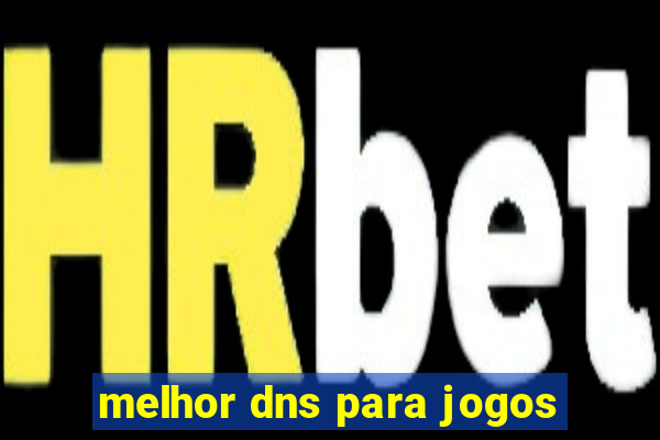 melhor dns para jogos