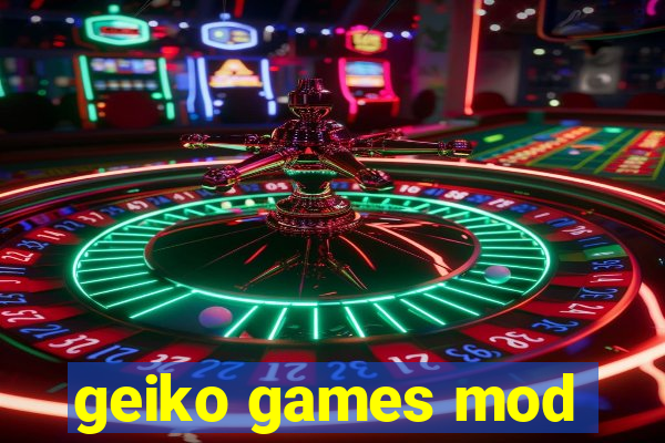 geiko games mod