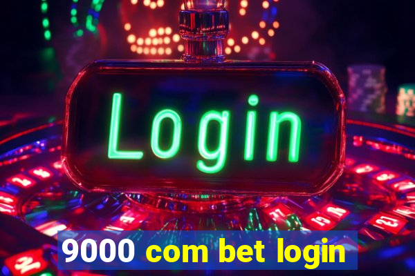 9000 com bet login