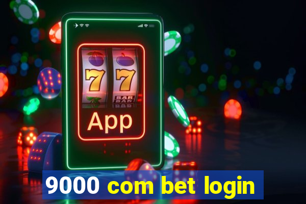 9000 com bet login