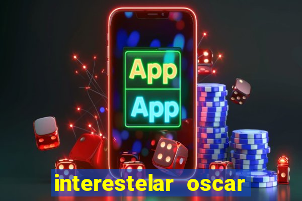 interestelar oscar interestelar quantos oscar