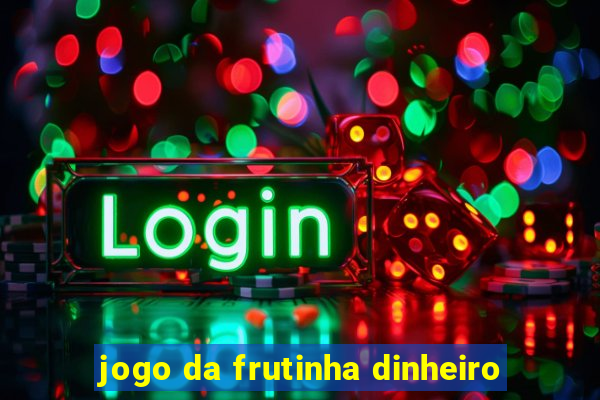 jogo da frutinha dinheiro