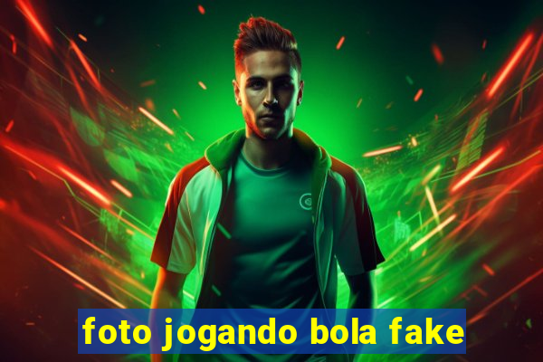 foto jogando bola fake