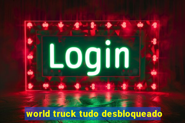 world truck tudo desbloqueado