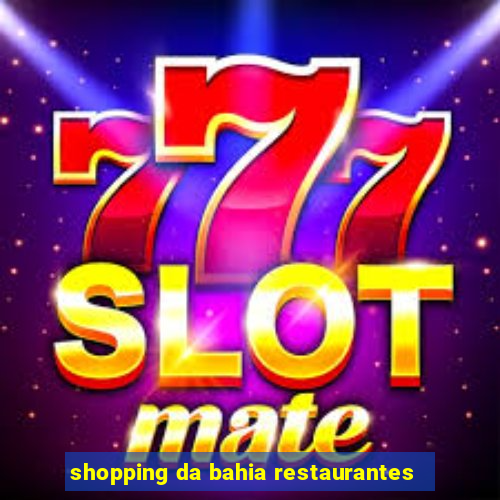 shopping da bahia restaurantes