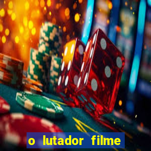 o lutador filme completo dublado mega filmes