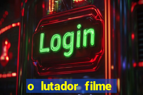 o lutador filme completo dublado mega filmes