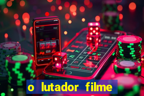 o lutador filme completo dublado mega filmes