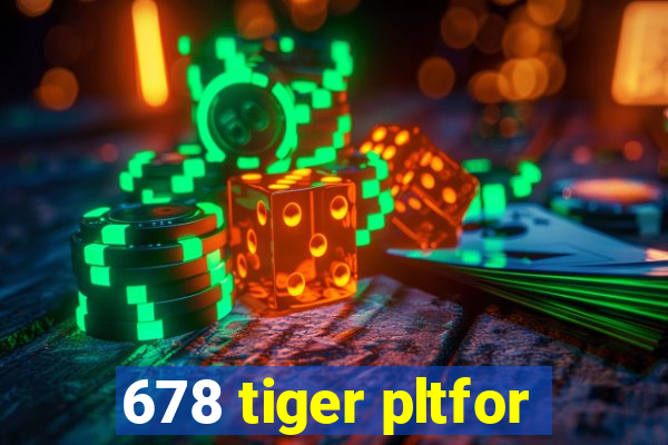 678 tiger pltfor