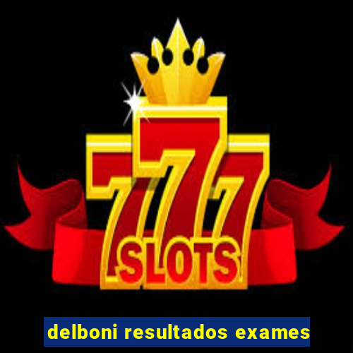 delboni resultados exames