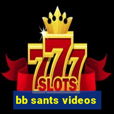 bb sants videos