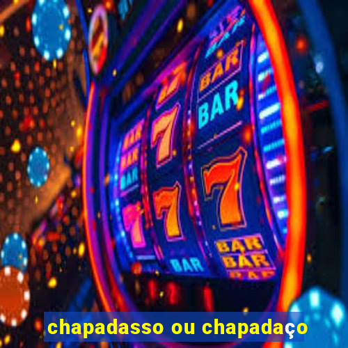 chapadasso ou chapadaço