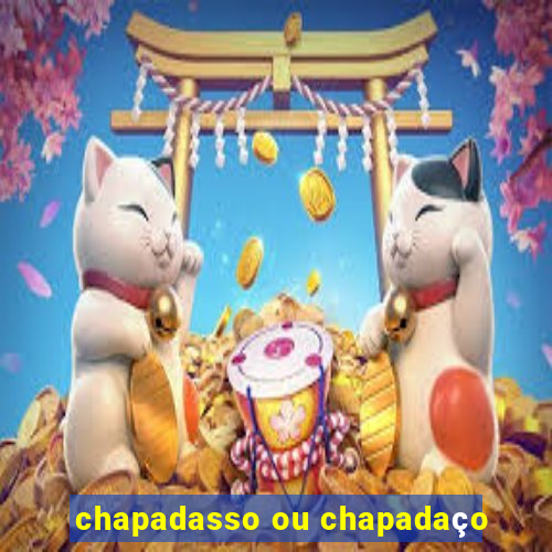 chapadasso ou chapadaço