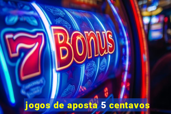 jogos de aposta 5 centavos