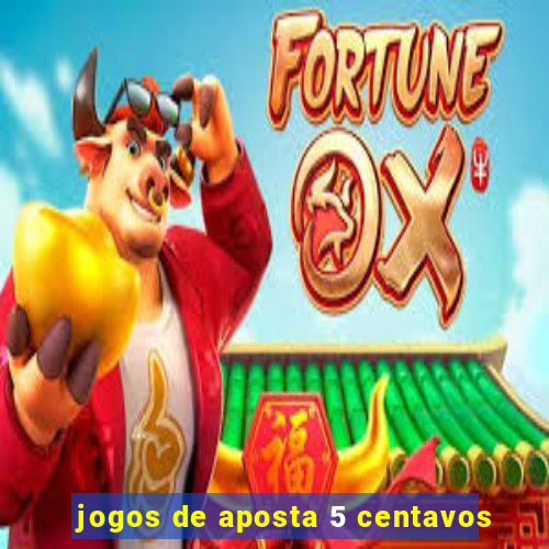 jogos de aposta 5 centavos