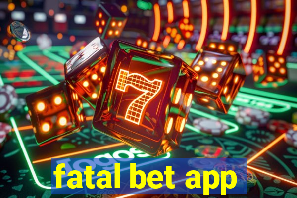 fatal bet app