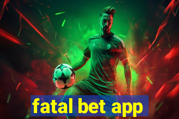 fatal bet app