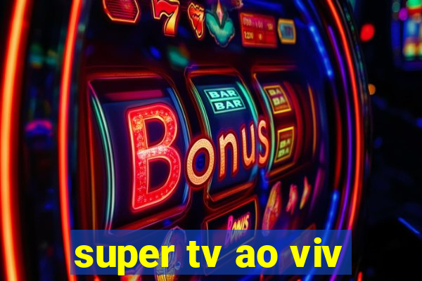 super tv ao viv