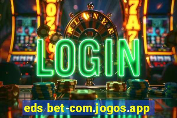 eds bet-com.jogos.app