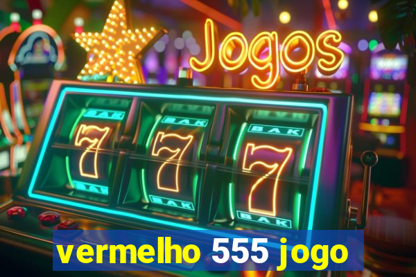 vermelho 555 jogo