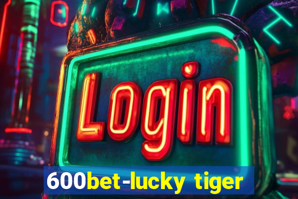 600bet-lucky tiger