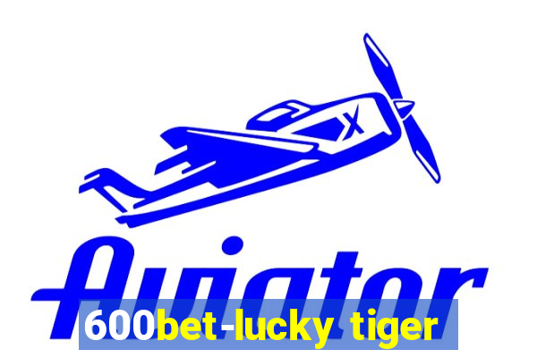 600bet-lucky tiger