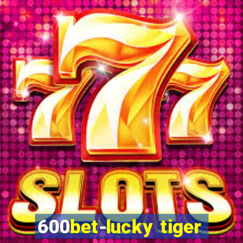 600bet-lucky tiger