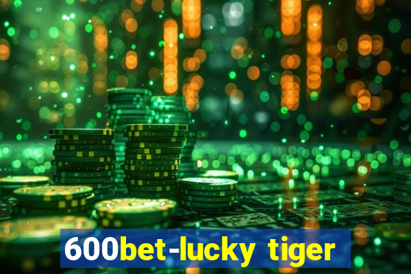 600bet-lucky tiger