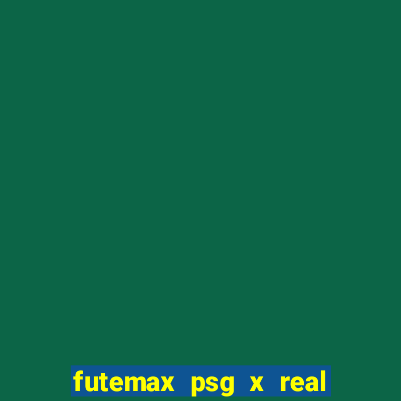 futemax psg x real madrid ao vivo