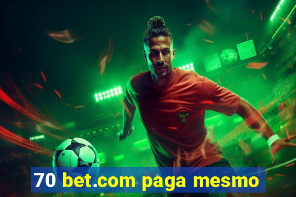 70 bet.com paga mesmo