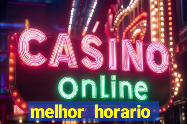 melhor horario jogar fortune tiger