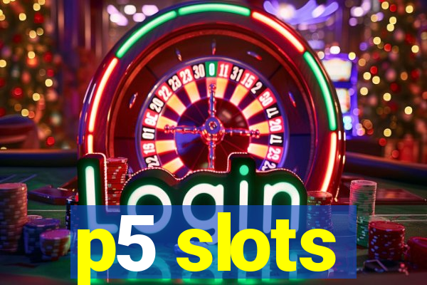 p5 slots