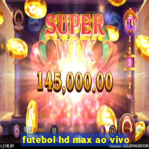 futebol hd max ao vivo