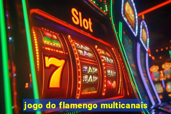 jogo do flamengo multicanais