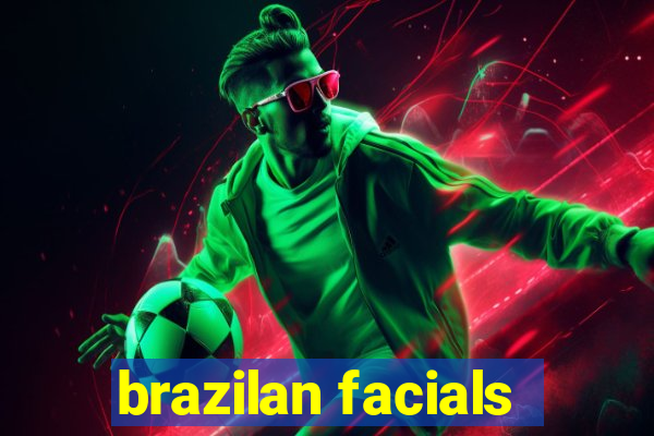 brazilan facials